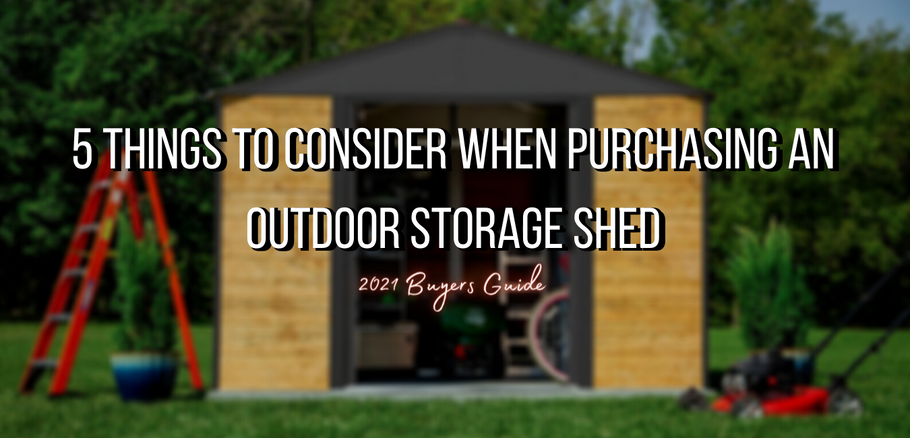 5 Things to Consider When Purchasing an Outdoor Storage Shed